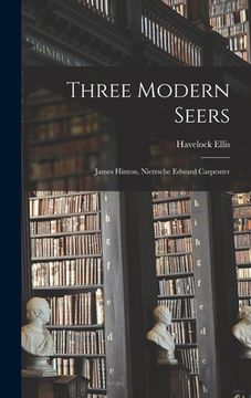 portada Three Modern Seers: James Hinton, Nietzsche Edward Carpenter (in English)