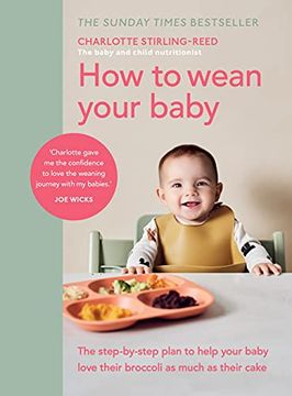 portada How to Wean Your Baby: The Step-By-Step Plan to Help Your Baby Love Their Broccoli as Much as Their Cake (en Inglés)