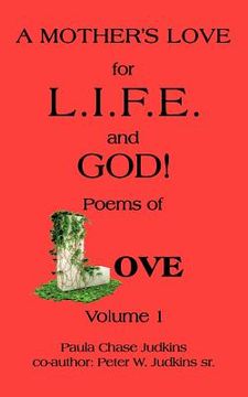 portada a mother's love for l.i.f.e. and god !: poems of love! (en Inglés)