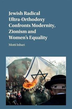 portada Jewish Radical Ultra-Orthodoxy Confronts Modernity, Zionism and Women's Equality (en Inglés)