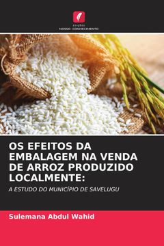 portada Os Efeitos da Embalagem na Venda de Arroz Produzido Localmente: (en Portugués)