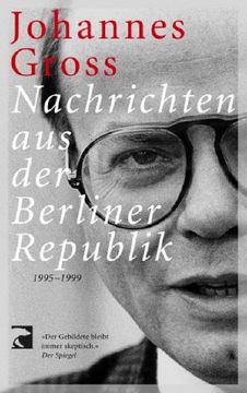 portada Nachrichten aus der Berliner Republik 1995-1999. Johannes Gross
