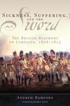 portada sickness, suffering, and the sword: the british regiment on campaign, 1808-1815