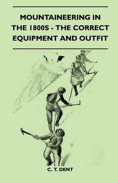 portada mountaineering in the 1800s - the correct equipment and outfit (en Inglés)
