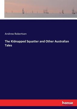 portada The Kidnapped Squatter and Other Australian Tales (en Inglés)