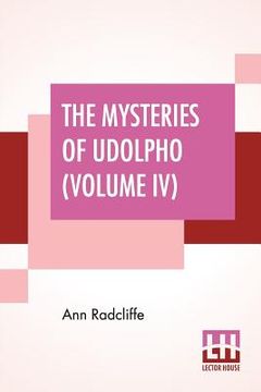 portada The Mysteries Of Udolpho (Volume IV): A Romance Interspersed With Some Pieces Of Poetry (en Inglés)