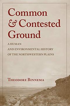 portada Common and Contested Ground: A Human and Environmental History of the Northwestern Plains 