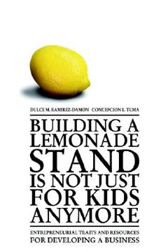 portada building a lemonade stand is not just for kids anymore: entrepreneurial traits and resources for developing a business (en Inglés)