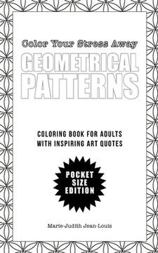 portada Color Your Stress Away (Small): Geometrical Patterns and Quotes: Coloring Book for Adults - Pocket Size Edition (en Inglés)