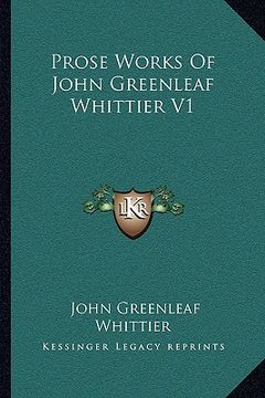 portada prose works of john greenleaf whittier v1 (en Inglés)