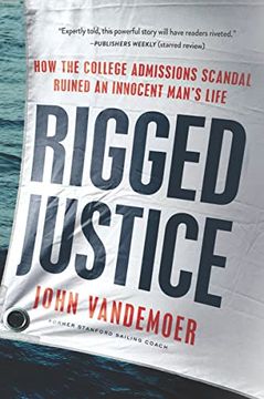 portada Rigged Justice: How the College Admissions Scandal Ruined an Innocent Man's Life 