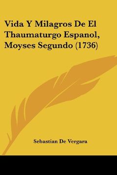 portada Vida y Milagros de el Thaumaturgo Espanol, Moyses Segundo (1736) (in Spanish)