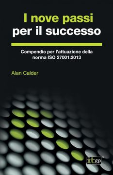 portada I Nove Passi per il Successo: Compendio per L'Attuazione Della Norma iso 27001: 2013 (in Italian)