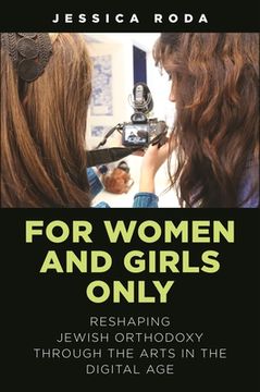 portada For Women and Girls Only: Reshaping Jewish Orthodoxy Through the Arts in the Digital Age
