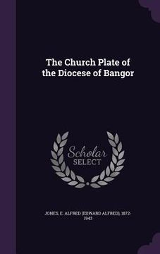 portada The Church Plate of the Diocese of Bangor (en Inglés)