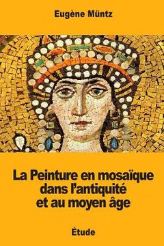 portada La Peinture en mosaïque dans l'antiquité et au moyen âge (in French)