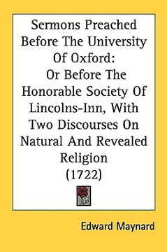 portada sermons preached before the university of oxford: or before the honorable society of lincolns-inn, with two discourses on natural and revealed religio (en Inglés)