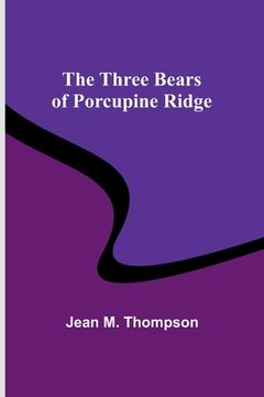 portada The Three Bears of Porcupine Ridge (en Inglés)