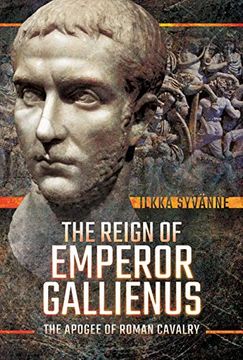portada The Reign of Emperor Gallienus: The Apogee of Roman Cavalry (en Inglés)