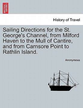 portada sailing directions for the st. george's channel, from milford haven to the mull of cantire, and from carnsore point to rathlin island. (en Inglés)