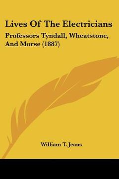 portada lives of the electricians: professors tyndall, wheatstone, and morse (1887)