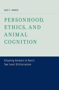 portada personhood, ethics, and animal cognition: situating animals in hare's two level utilitarianism (en Inglés)