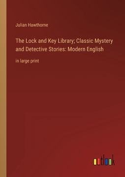 portada The Lock and Key Library; Classic Mystery and Detective Stories: Modern English: in large print (en Inglés)