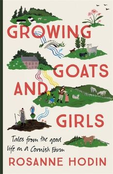 portada Growing Goats and Girls: Living the Good Life on a Cornish Farm - Escapism at Its Loveliest (in English)