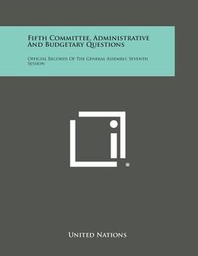 portada Fifth Committee, Administrative and Budgetary Questions: Official Records of the General Assembly, Seventh Session (en Inglés)