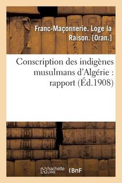 portada Conscription Des Indigènes Musulmans d'Algérie: Rapport (in French)
