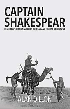 portada Captain Shakespear: Desert Exploration, Arabian Intrigue and the Rise of ibn Sa'ud (en Inglés)