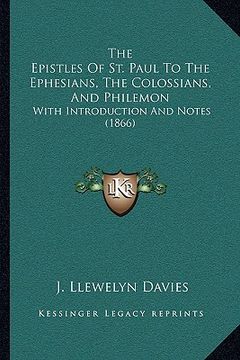portada the epistles of st. paul to the ephesians, the colossians, and philemon: with introduction and notes (1866) (en Inglés)