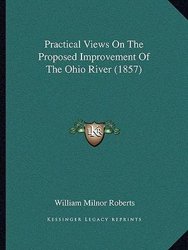 portada practical views on the proposed improvement of the ohio river (1857) (en Inglés)