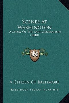 portada scenes at washington: a story of the last generation (1848) a story of the last generation (1848)