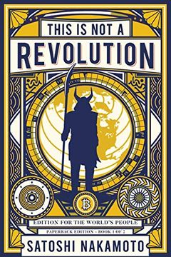 portada This is not a Revolution: Edition for the World's People - Paperback Edition Book 1 of 2 (This is not a Revolution by Satoshi Nakamoto) (en Inglés)