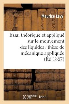 portada Essai Théorique Et Appliqué Sur Le Mouvement Des Liquides: Thèse de Mécanique Appliquée (in French)