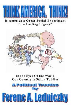 portada Think America. Think!: Is America a Great Social Experiment or a Lasting Legacy? (en Inglés)