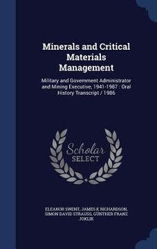 portada Minerals and Critical Materials Management: Military and Government Administrator and Mining Executive, 1941-1987: Oral History Transcript / 1986 (en Inglés)