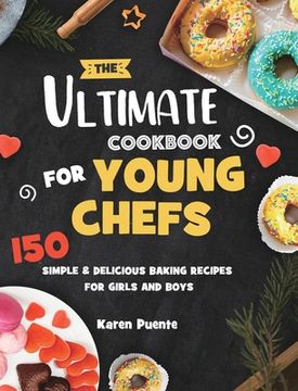portada The Ultimate Cookbook for Young Chefs: 150 Simple & Delicious Baking Recipes for Girls and Boys (en Inglés)