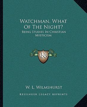 portada watchman, what of the night?: being studies in christian mysticism (en Inglés)