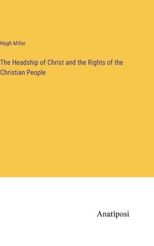 portada The Headship of Christ and the Rights of the Christian People (en Inglés)