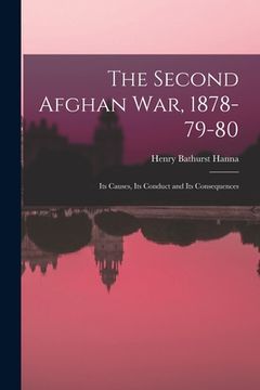 portada The Second Afghan war, 1878-79-80: Its Causes, Its Conduct and Its Consequences (en Inglés)