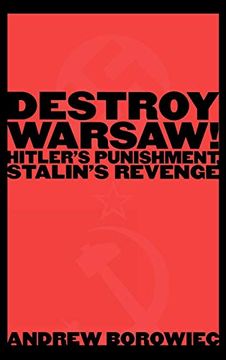 portada Destroy Warsaw! Hitler's Punishment, Stalin's Revenge (en Inglés)