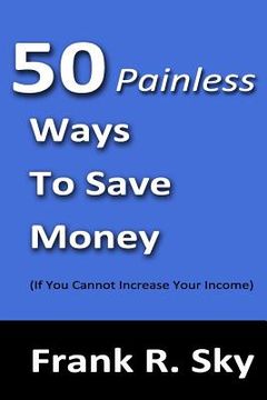 portada 50 Painless Ways To Save Money: (If You Cannot Increase Your Income)