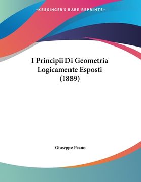 portada I Principii Di Geometria Logicamente Esposti (1889) (en Italiano)