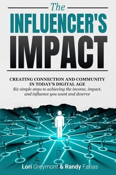 portada The Influencer's Impact: Creating Connection and Community in Today's Digital Age. Six Simple Steps to Achieving the Income, Impact, and Influe (en Inglés)
