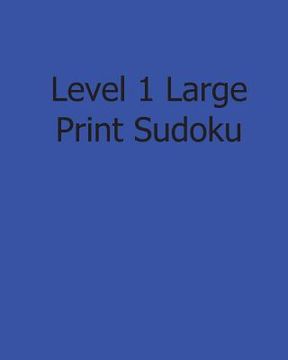 portada Level 1 Large Print Sudoku: Easy to Read, Large Grid Sudoku Puzzles (en Inglés)