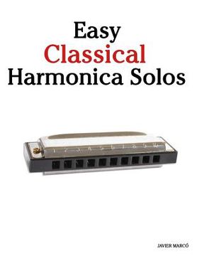 portada Easy Classical Harmonica Solos: Featuring Music of Beethoven, Mozart, Vivaldi, Handel and Other Composers. (en Inglés)