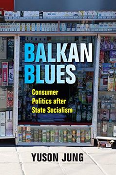 portada Balkan Blues: Consumer Politics After State Socialism (New Anthropologies of Europe) (in English)