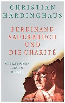 portada Ferdinand Sauerbruch und die Charité: Operationen Gegen Hitler (en Alemán)